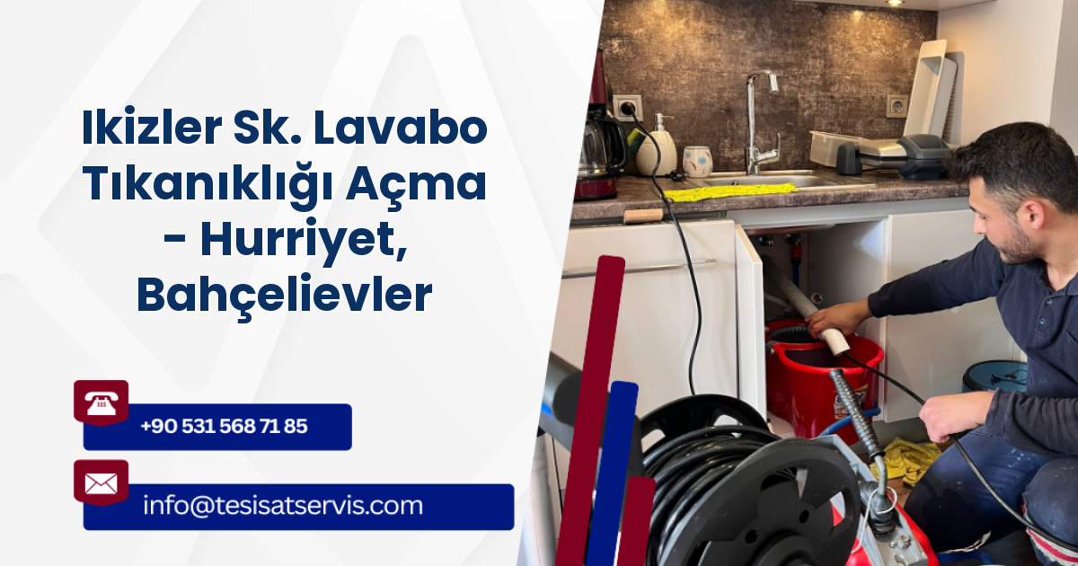 Ikizler Sk. Lavabo Tıkanıklığı Açma - Hurriyet, Bahçelievler