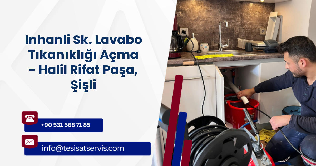 Inhanli Sk. Lavabo Tıkanıklığı Açma - Halil Rifat Paşa, Şişli