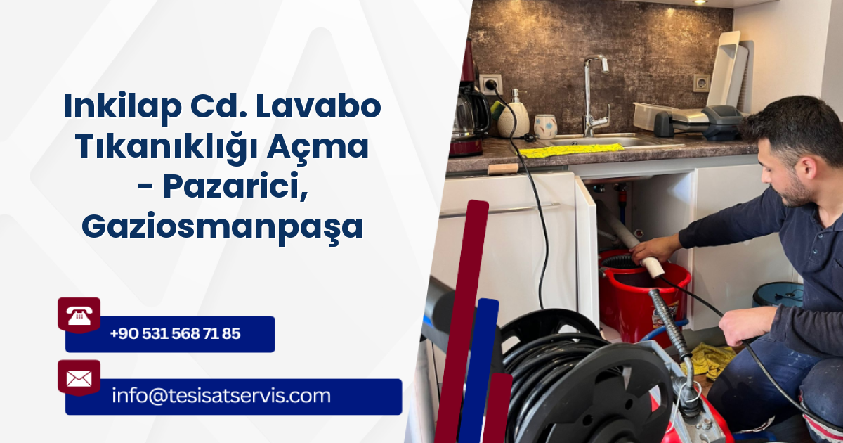 Inkilap Cd. Lavabo Tıkanıklığı Açma - Pazarici, Gaziosmanpaşa