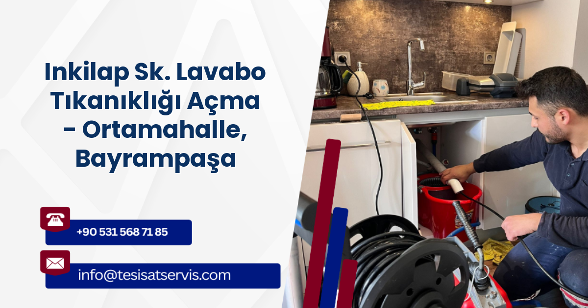 Inkilap Sk. Lavabo Tıkanıklığı Açma - Ortamahalle, Bayrampaşa