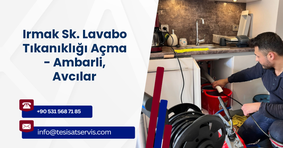 Irmak Sk. Lavabo Tıkanıklığı Açma - Ambarli, Avcılar