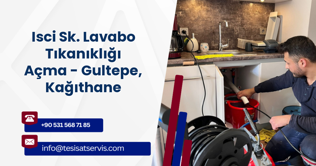 Isci Sk. Lavabo Tıkanıklığı Açma - Gultepe, Kağıthane
