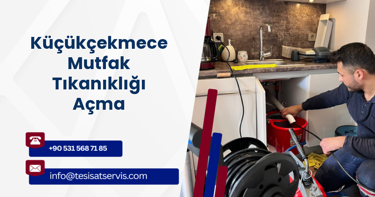 Küçükçekmece Mutfak Tıkanıklığı Açma