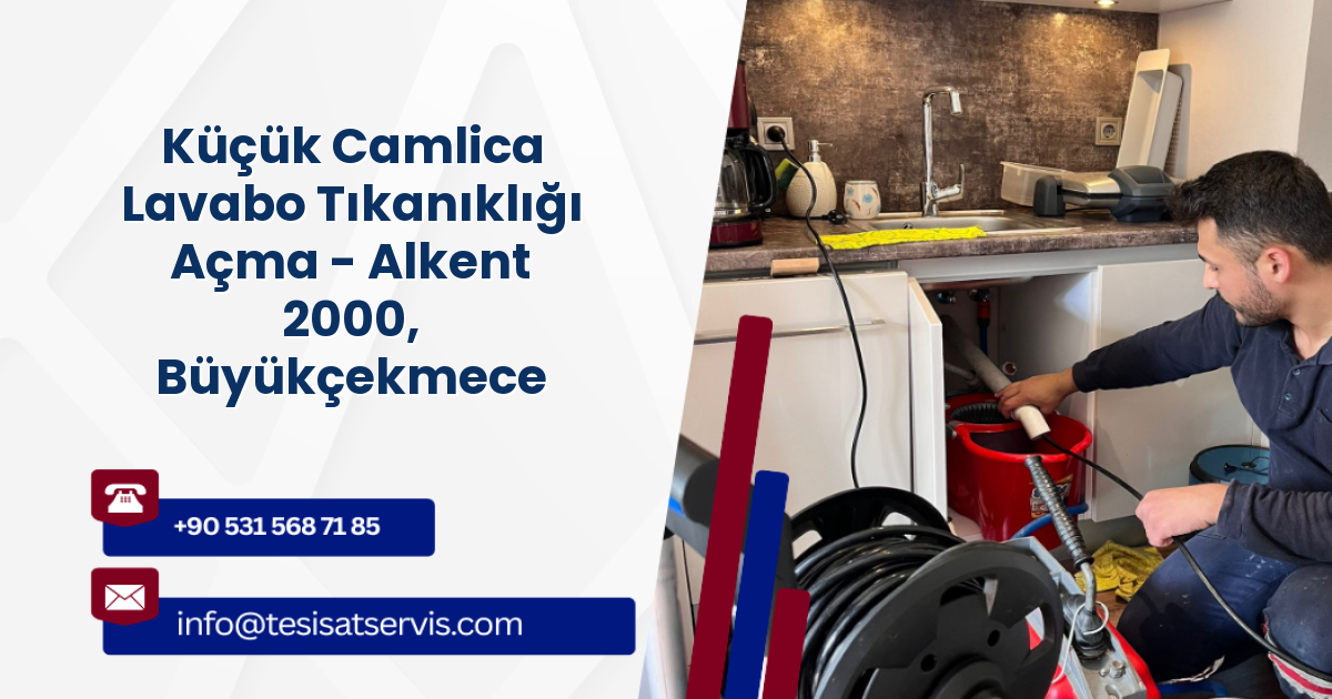 Küçük Camlica Lavabo Tıkanıklığı Açma - Alkent 2000, Büyükçekmece