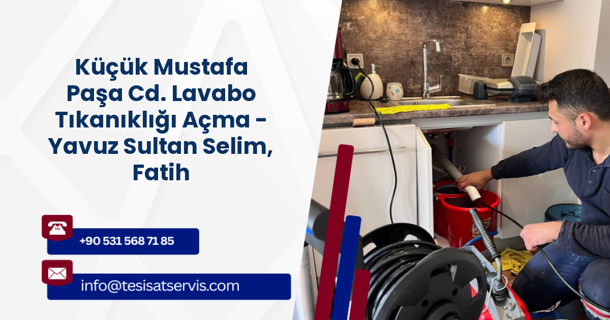 Küçük Mustafa Paşa Cd. Lavabo Tıkanıklığı Açma - Yavuz Sultan Selim, Fatih