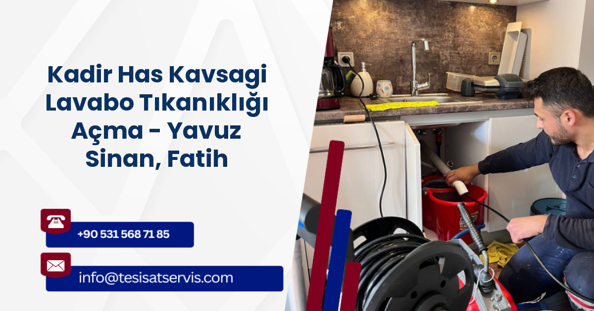 Kadir Has Kavsagi Lavabo Tıkanıklığı Açma - Yavuz Sinan, Fatih
