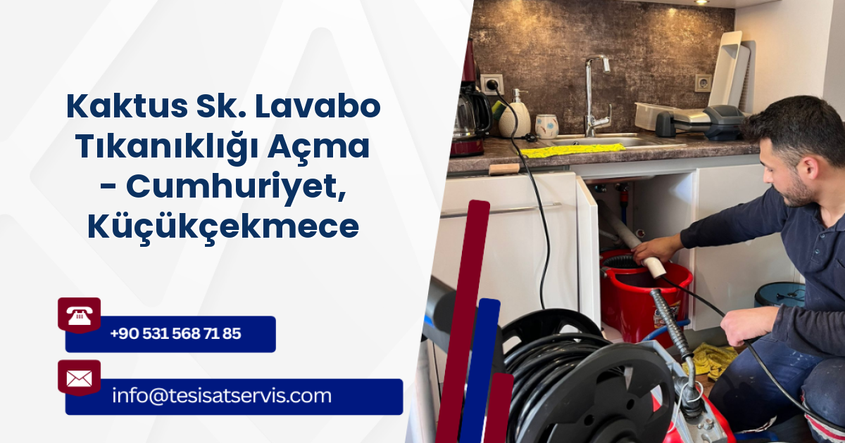 Kaktus Sk. Lavabo Tıkanıklığı Açma - Cumhuriyet, Küçükçekmece