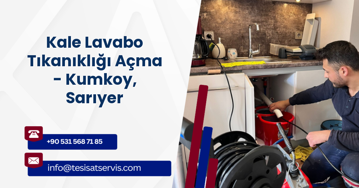 Kale Lavabo Tıkanıklığı Açma - Kumkoy, Sarıyer