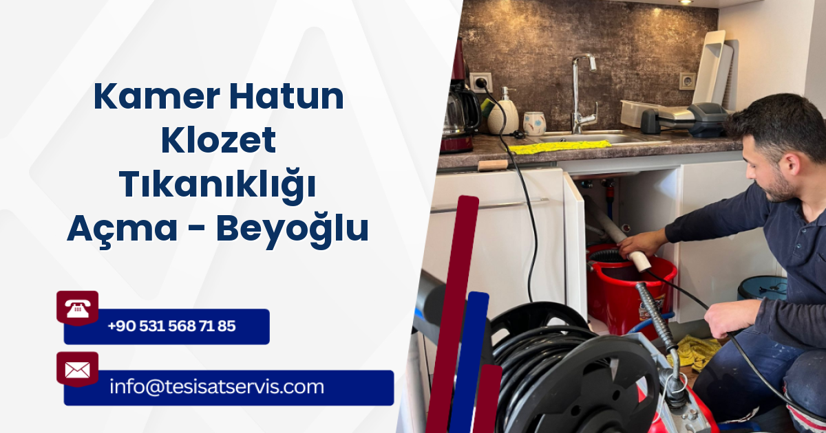 Kamer Hatun Klozet Tıkanıklığı Açma - Beyoğlu