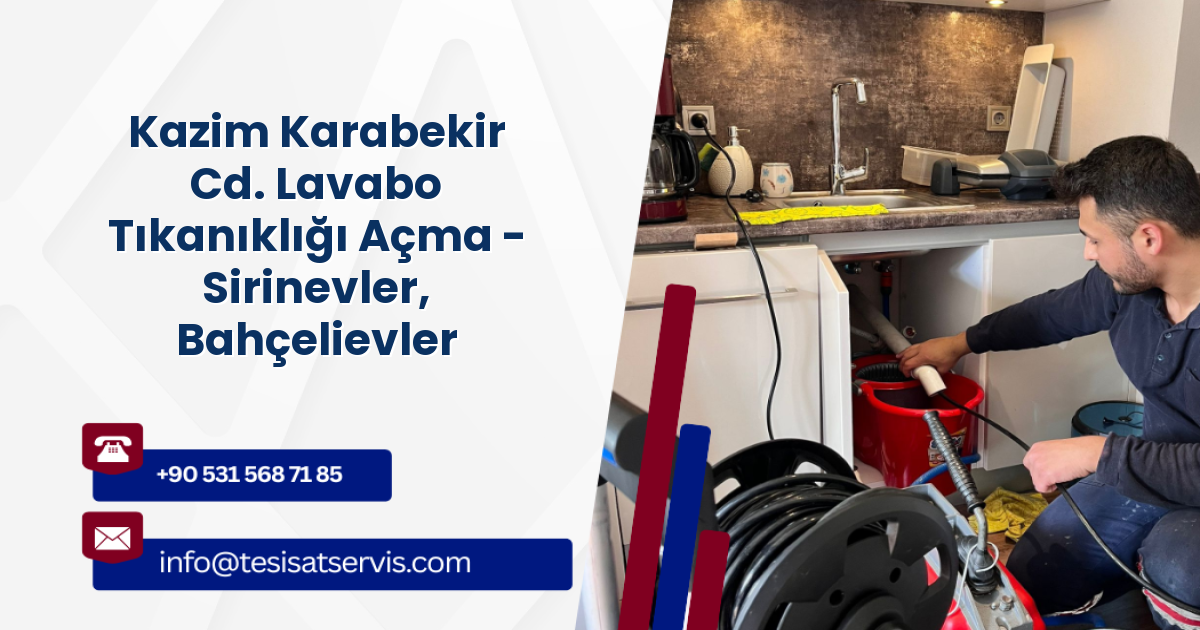 Kazim Karabekir Cd. Lavabo Tıkanıklığı Açma - Sirinevler, Bahçelievler
