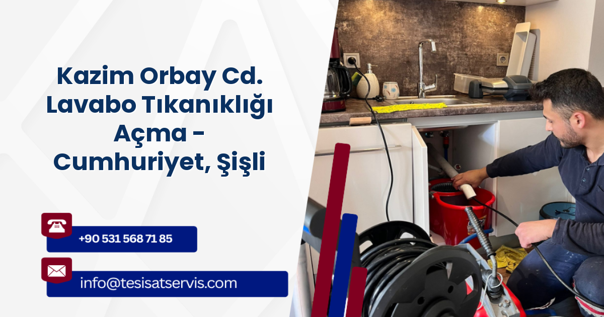 Kazim Orbay Cd. Lavabo Tıkanıklığı Açma - Cumhuriyet, Şişli