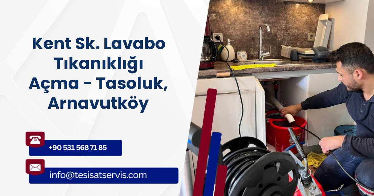 Kent Sk. Lavabo Tıkanıklığı Açma - Tasoluk, Arnavutköy