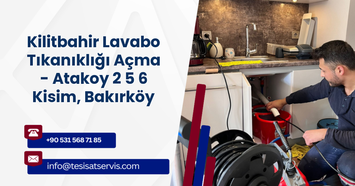 Kilitbahir Lavabo Tıkanıklığı Açma - Atakoy 2 5 6 Kisim, Bakırköy