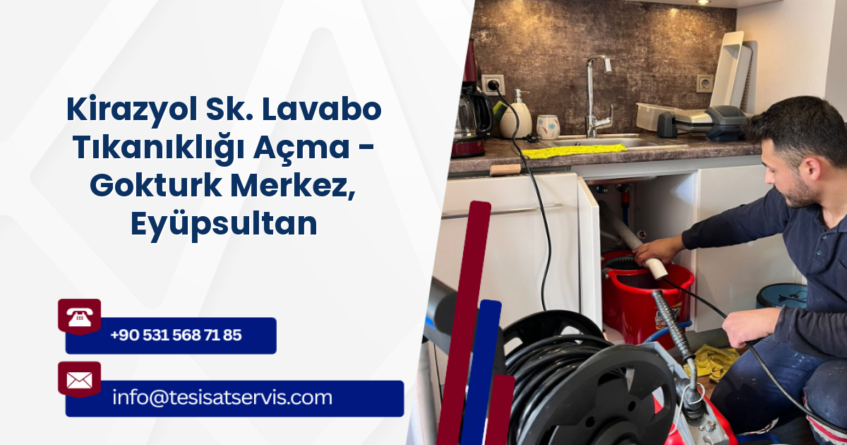 Kirazyol Sk. Lavabo Tıkanıklığı Açma - Gokturk Merkez, Eyüpsultan