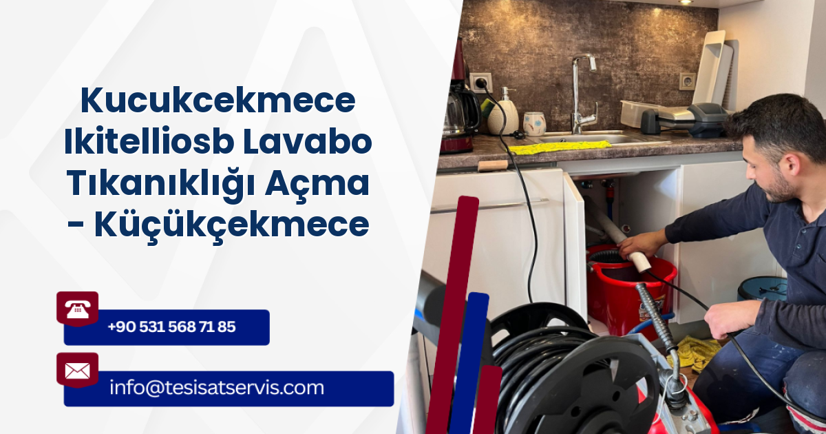 Kucukcekmece Ikitelliosb Lavabo Tıkanıklığı Açma - Küçükçekmece