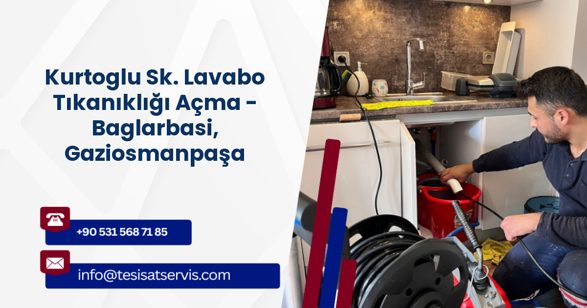 Kurtoglu Sk. Lavabo Tıkanıklığı Açma - Baglarbasi, Gaziosmanpaşa