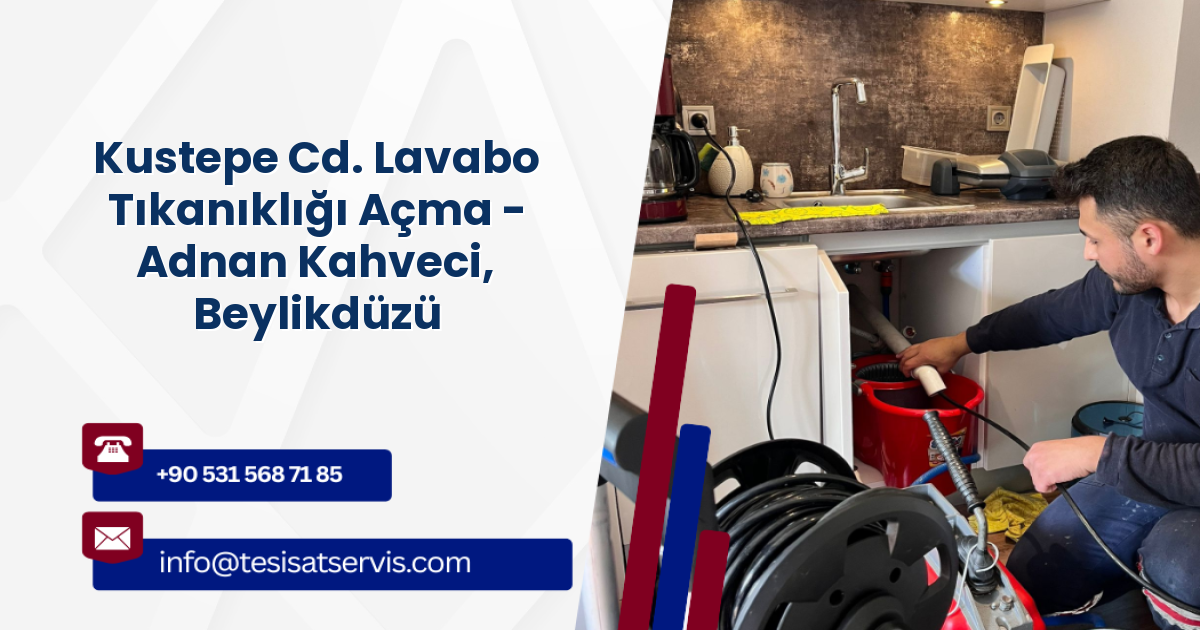 Kustepe Cd. Lavabo Tıkanıklığı Açma - Adnan Kahveci, Beylikdüzü