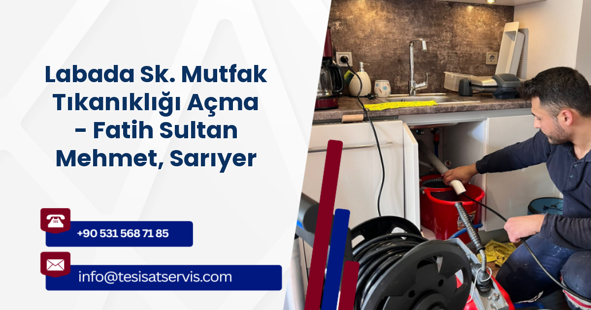 Labada Sk. Mutfak Tıkanıklığı Açma - Fatih Sultan Mehmet, Sarıyer