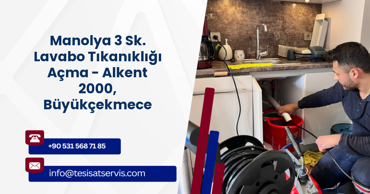 Manolya 3 Sk. Lavabo Tıkanıklığı Açma - Alkent 2000, Büyükçekmece