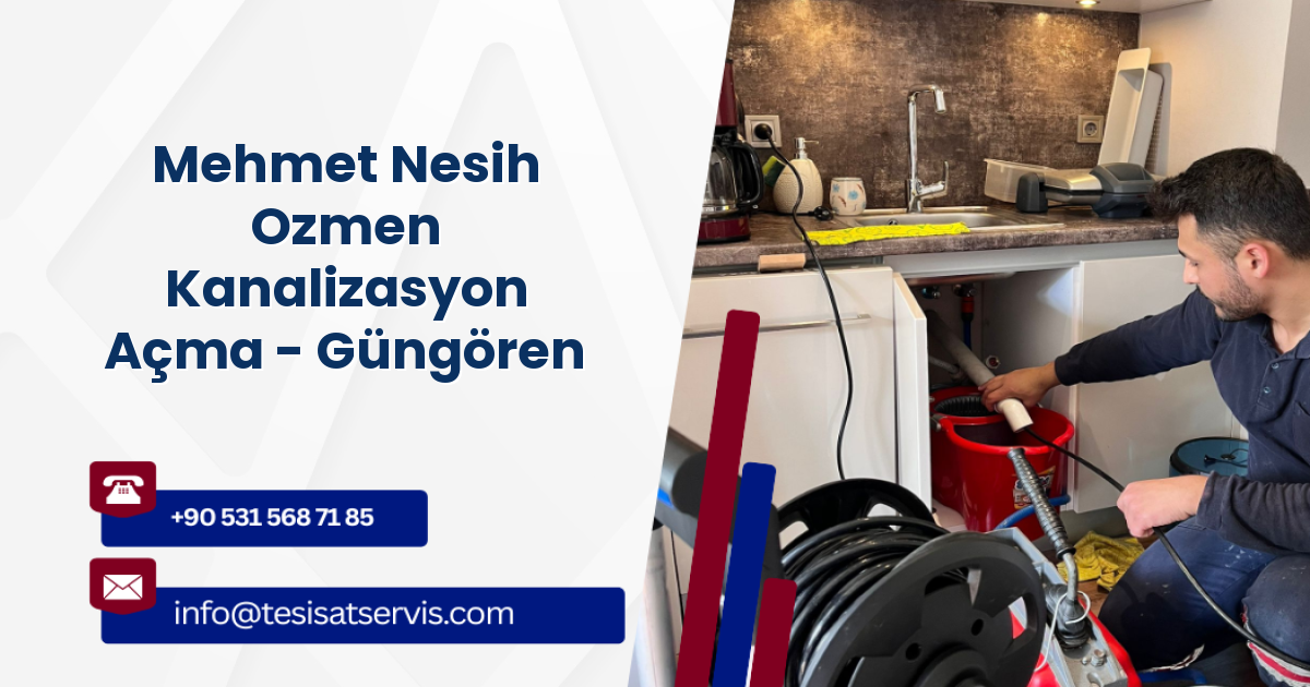 Mehmet Nesih Ozmen Kanalizasyon Açma - Güngören