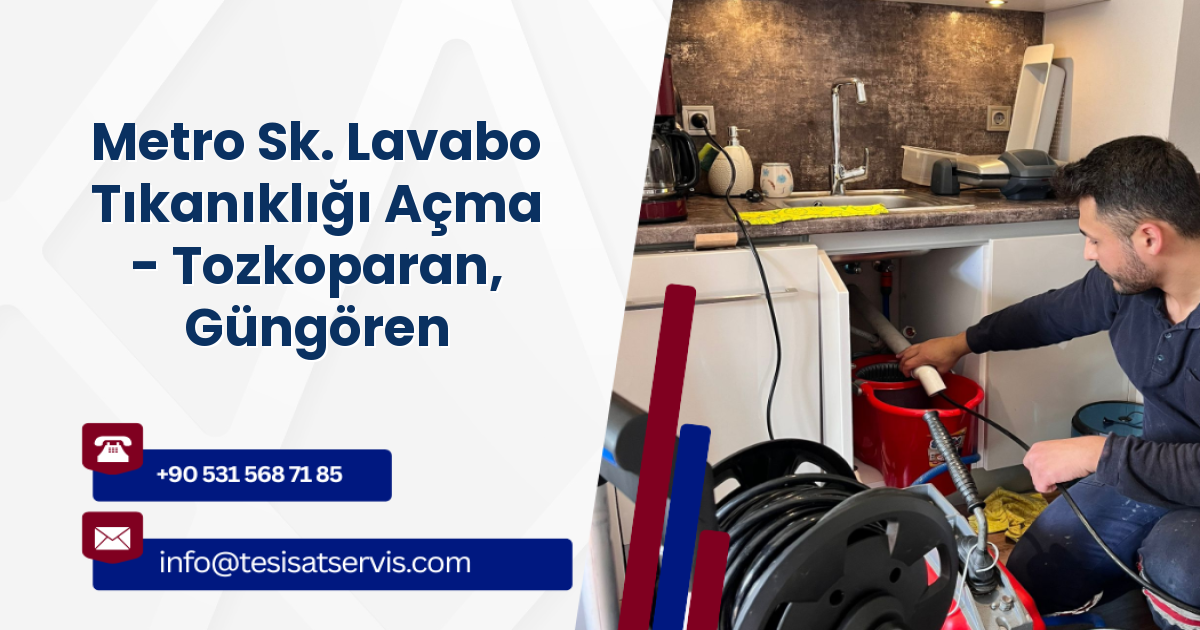 Metro Sk. Lavabo Tıkanıklığı Açma - Tozkoparan, Güngören