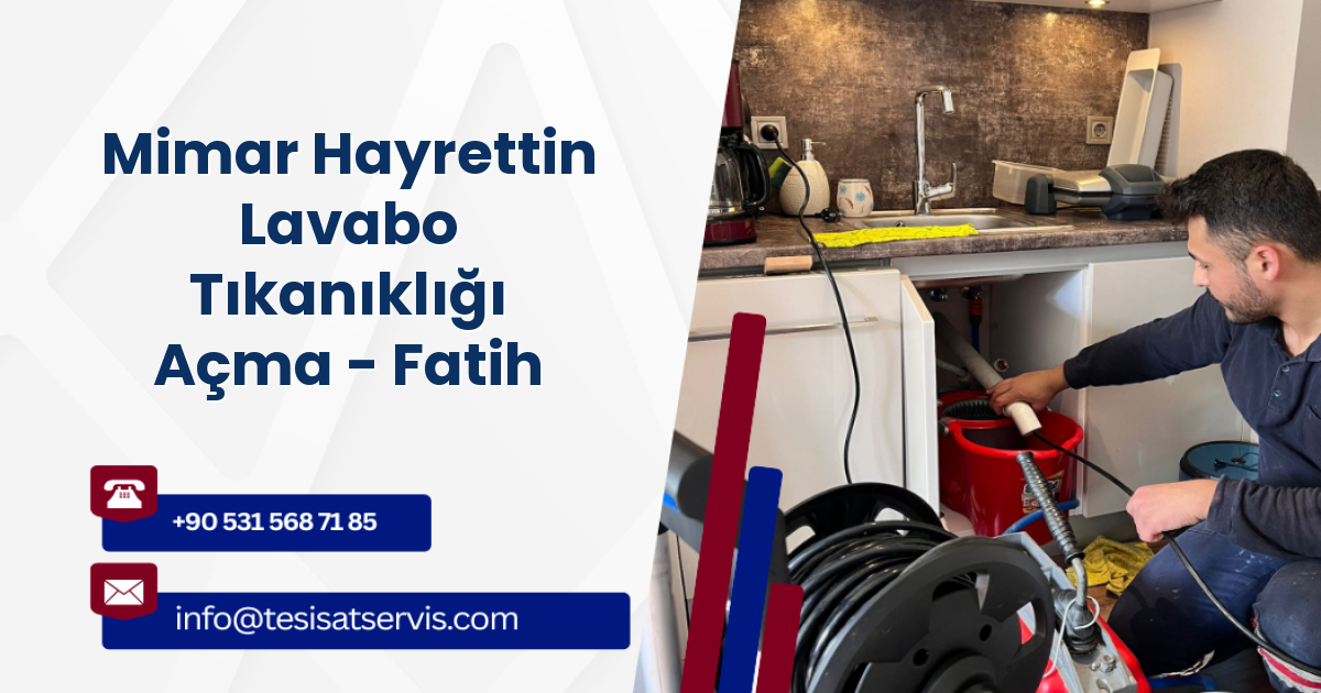 Mimar Hayrettin Lavabo Tıkanıklığı Açma - Fatih