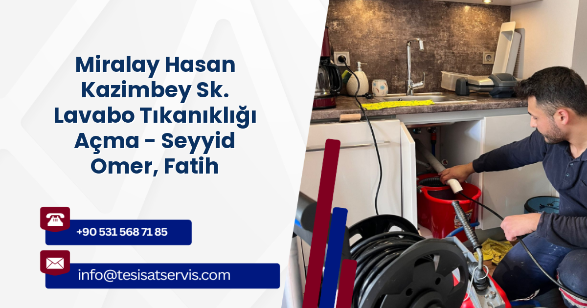Miralay Hasan Kazimbey Sk. Lavabo Tıkanıklığı Açma - Seyyid Omer, Fatih