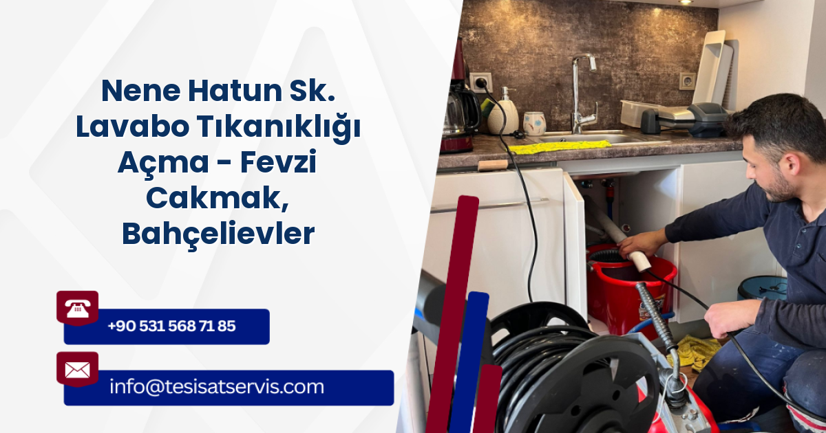 Nene Hatun Sk. Lavabo Tıkanıklığı Açma - Fevzi Cakmak, Bahçelievler