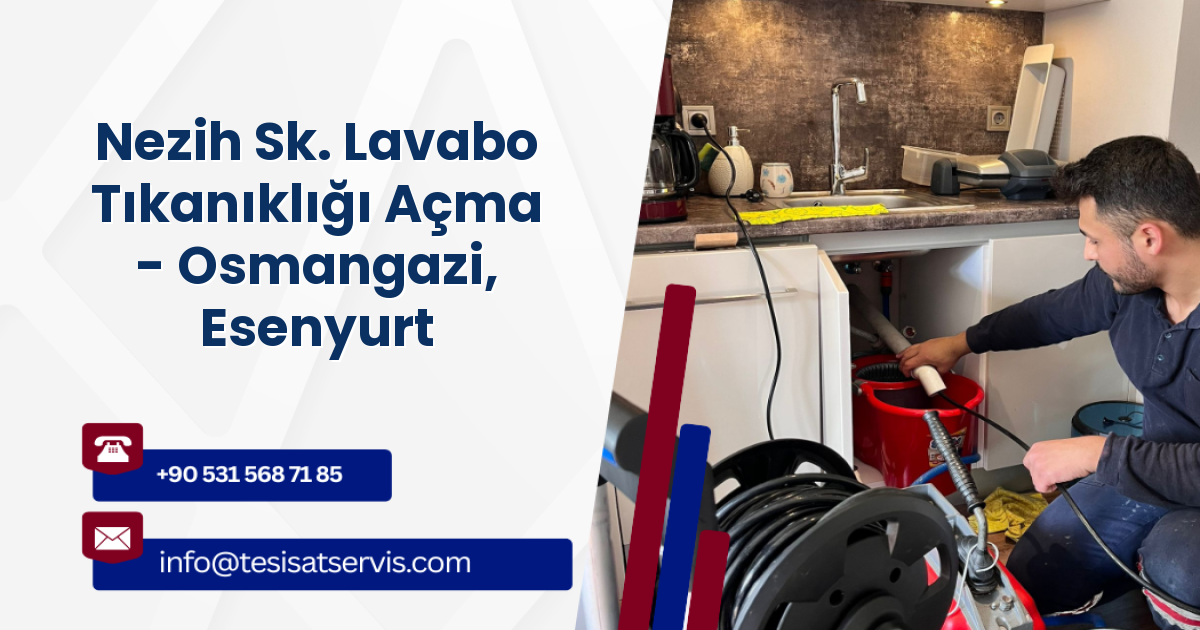 Nezih Sk. Lavabo Tıkanıklığı Açma - Osmangazi, Esenyurt