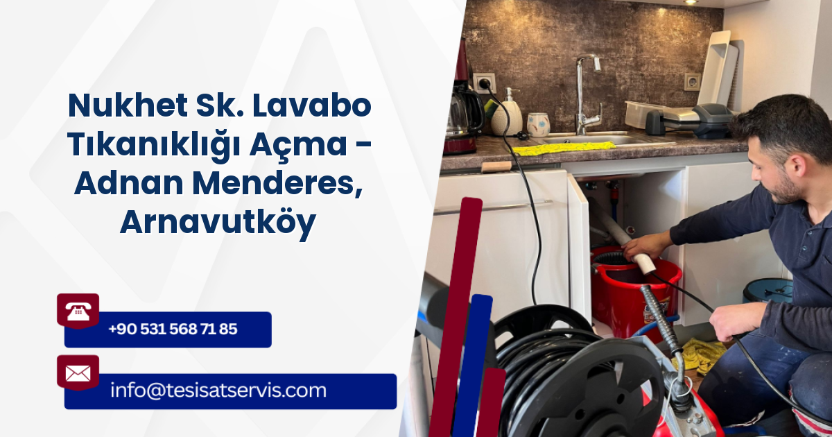 Nukhet Sk. Lavabo Tıkanıklığı Açma - Adnan Menderes, Arnavutköy