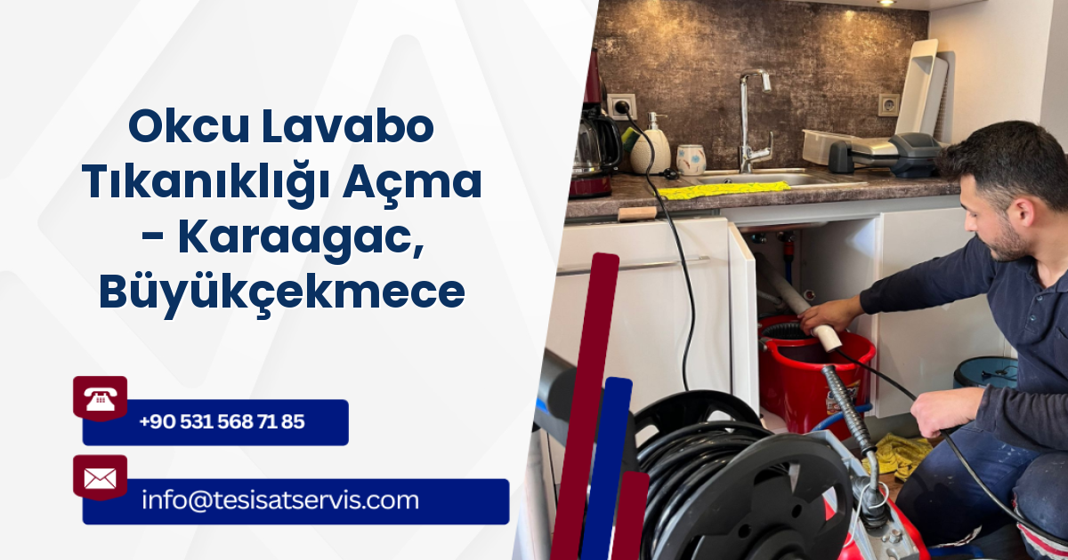 Okcu Lavabo Tıkanıklığı Açma - Karaagac, Büyükçekmece
