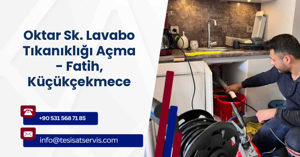 Oktar Sk. Lavabo Tıkanıklığı Açma - Fatih, Küçükçekmece