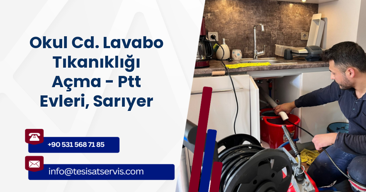 Okul Cd. Lavabo Tıkanıklığı Açma - Ptt Evleri, Sarıyer
