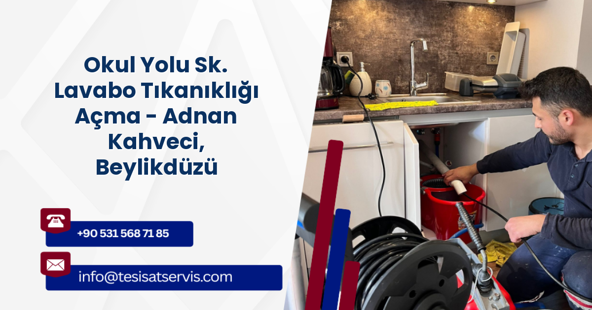 Okul Yolu Sk. Lavabo Tıkanıklığı Açma - Adnan Kahveci, Beylikdüzü