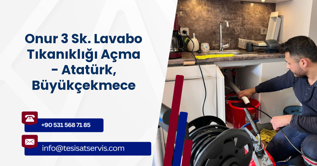 Onur 3 Sk. Lavabo Tıkanıklığı Açma - Atatürk, Büyükçekmece