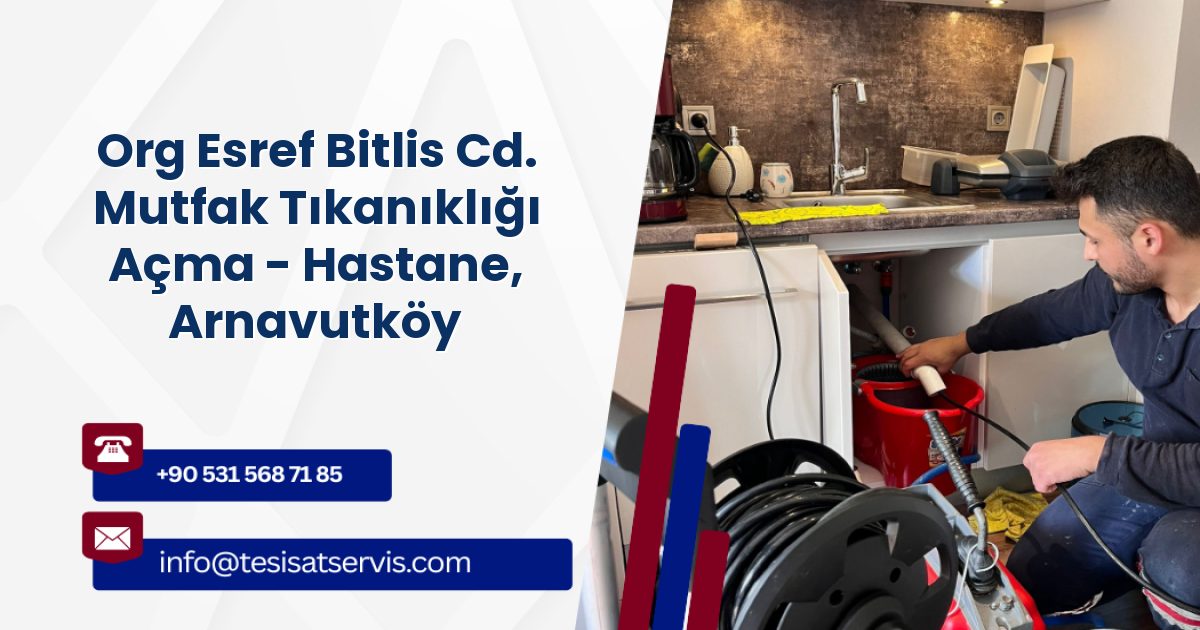 Org Esref Bitlis Cd. Mutfak Tıkanıklığı Açma - Hastane, Arnavutköy