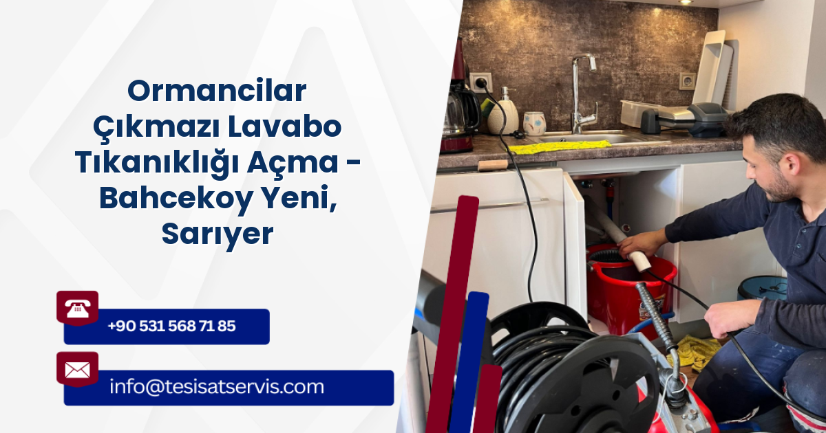 Ormancilar Çıkmazı Lavabo Tıkanıklığı Açma - Bahcekoy Yeni, Sarıyer