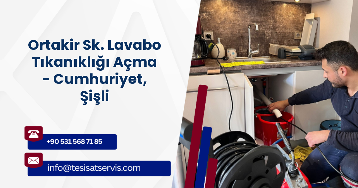 Ortakir Sk. Lavabo Tıkanıklığı Açma - Cumhuriyet, Şişli