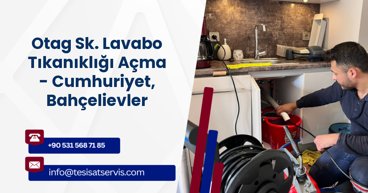 Otag Sk. Lavabo Tıkanıklığı Açma - Cumhuriyet, Bahçelievler