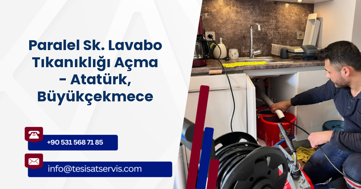 Paralel Sk. Lavabo Tıkanıklığı Açma - Atatürk, Büyükçekmece