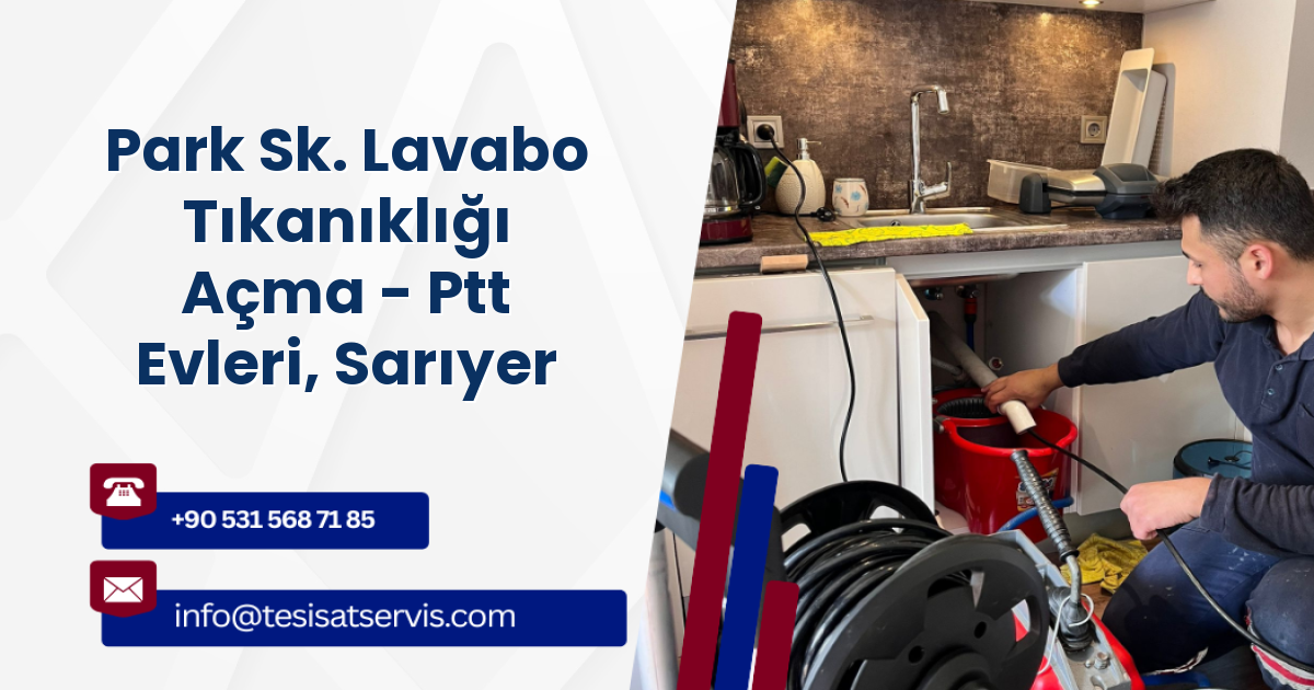 Park Sk. Lavabo Tıkanıklığı Açma - Ptt Evleri, Sarıyer