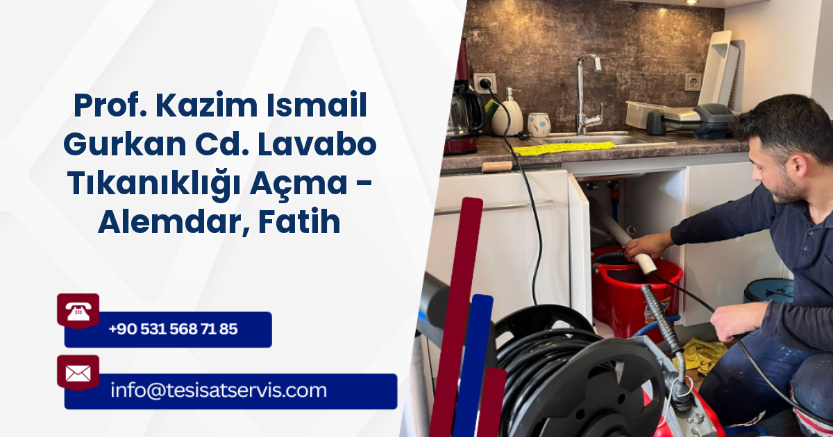 Prof. Kazim Ismail Gurkan Cd. Lavabo Tıkanıklığı Açma - Alemdar, Fatih