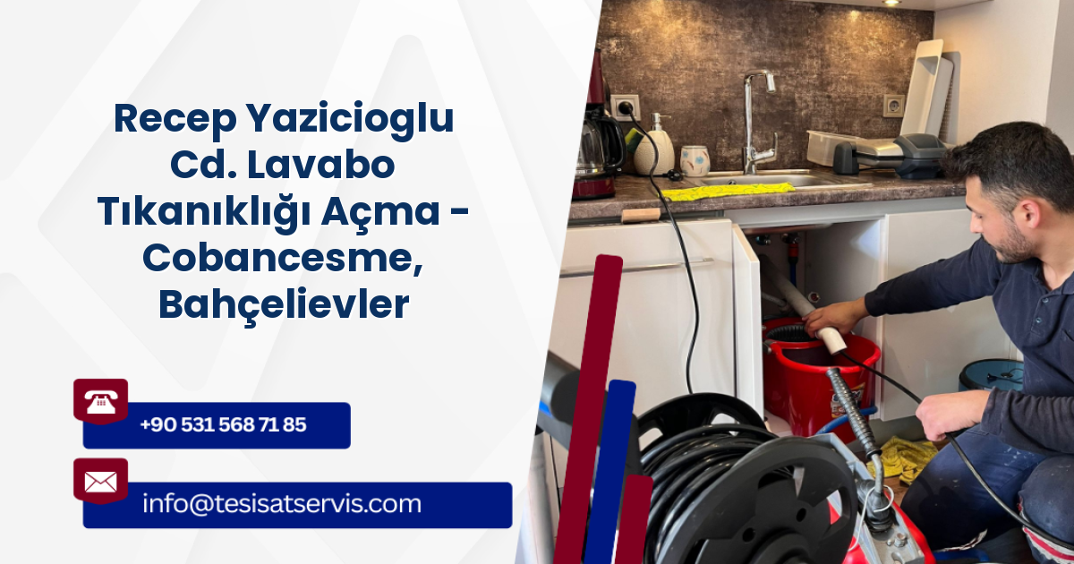 Recep Yazicioglu Cd. Lavabo Tıkanıklığı Açma - Cobancesme, Bahçelievler