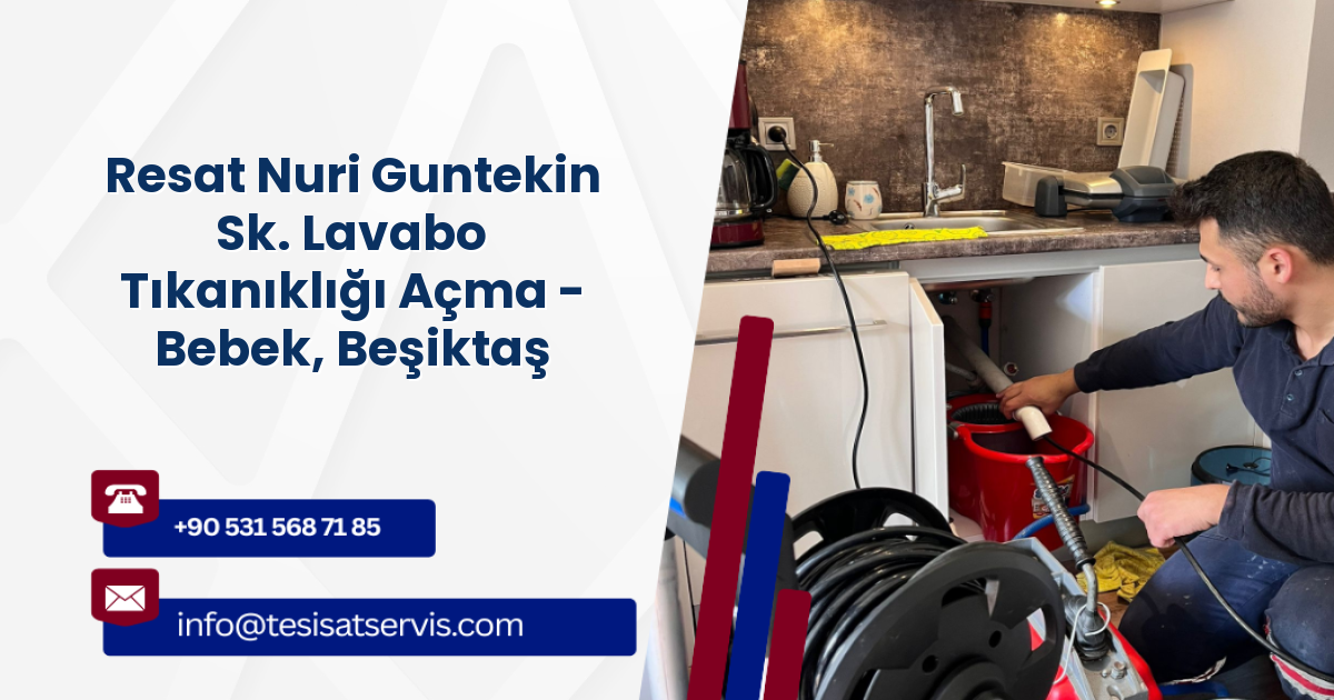 Resat Nuri Guntekin Sk. Lavabo Tıkanıklığı Açma - Bebek, Beşiktaş