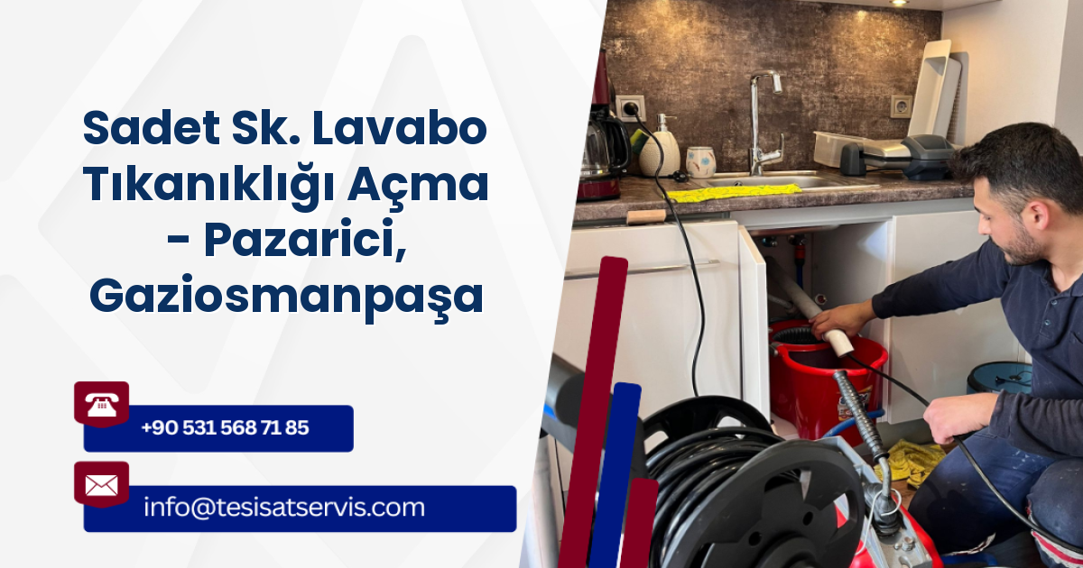 Sadet Sk. Lavabo Tıkanıklığı Açma - Pazarici, Gaziosmanpaşa