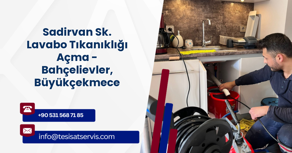 Sadirvan Sk. Lavabo Tıkanıklığı Açma - Bahçelievler, Büyükçekmece