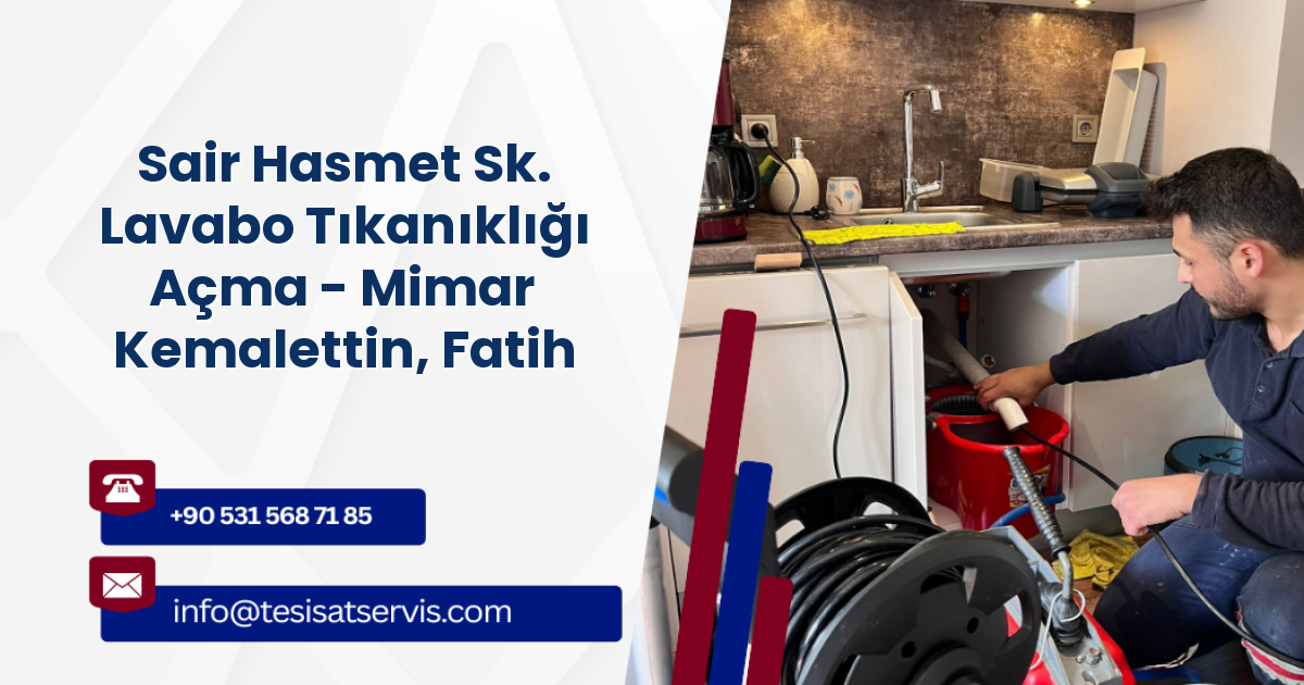 Sair Hasmet Sk. Lavabo Tıkanıklığı Açma - Mimar Kemalettin, Fatih