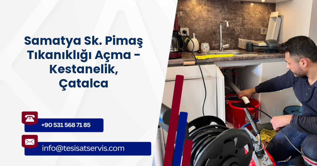 Samatya Sk. Pimaş Tıkanıklığı Açma - Kestanelik, Çatalca