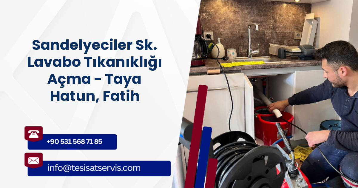 Sandelyeciler Sk. Lavabo Tıkanıklığı Açma - Taya Hatun, Fatih