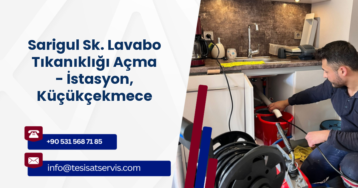 Sarigul Sk. Lavabo Tıkanıklığı Açma - İstasyon, Küçükçekmece
